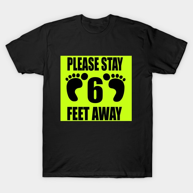 PLEASE STAY 6 FEET AWAY T-Shirt by ARRIGO